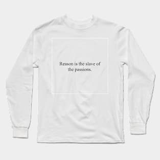 Reason is the slave of the passions Long Sleeve T-Shirt